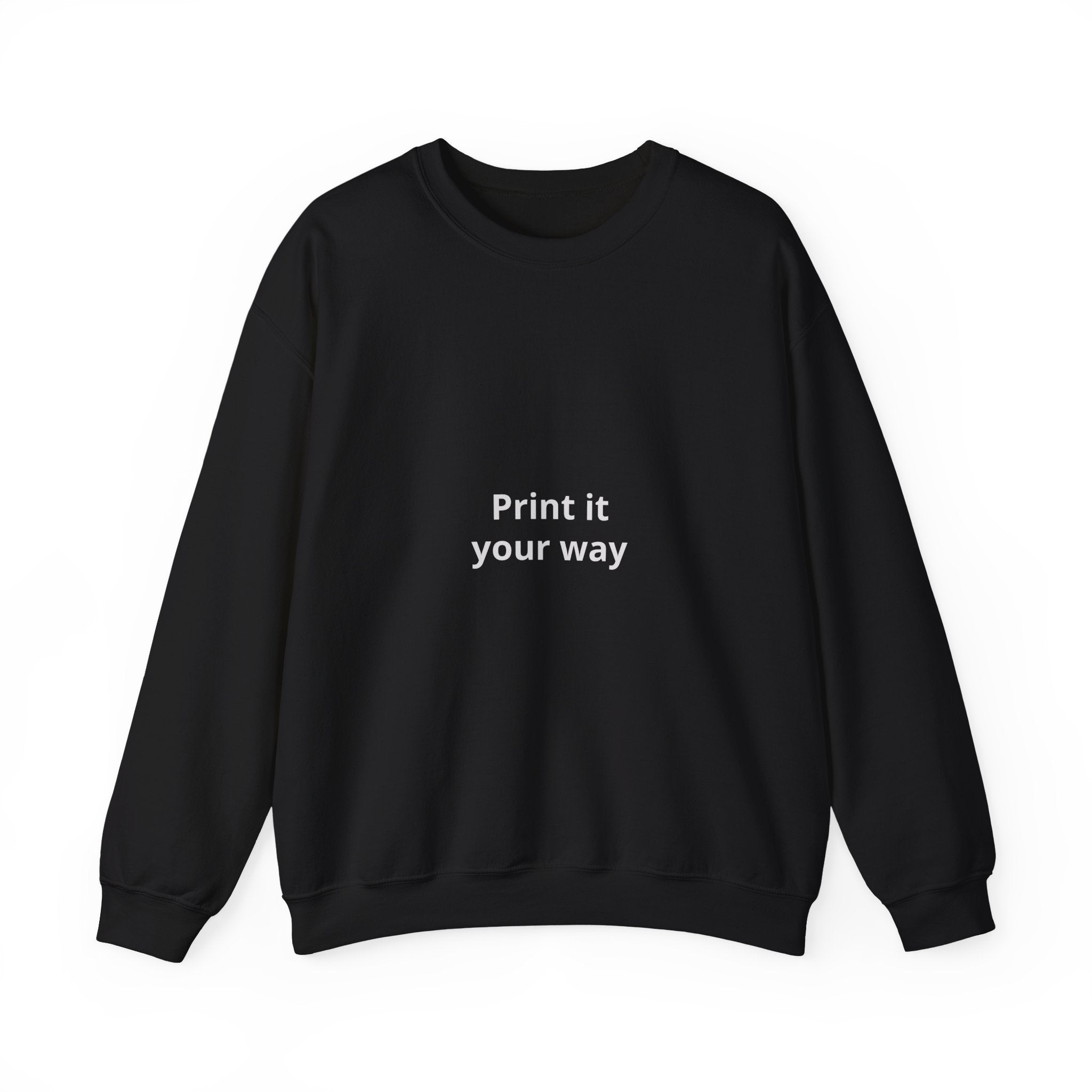 Crewneck Sweatshirt — Minimal “Print it your way” Customizable Graphic Pullover